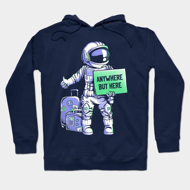 Anywhere but Here - Funny Ironic Space Astronaut Gift Hoodie by eduely